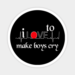 I love to make boys cry Magnet